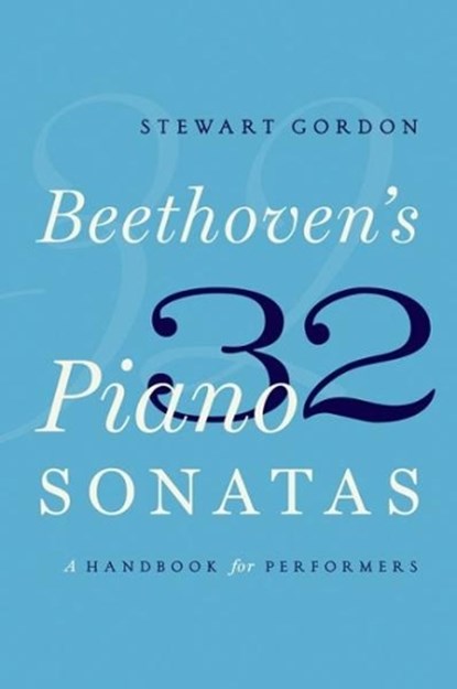 Beethoven's 32 Piano Sonatas, GORDON,  Stewart (Professor of Keyboard Studies, Professor of Keyboard Studies, University of Southern California) - Paperback - 9780190629182