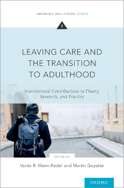 Leaving Care and the Transition to Adulthood, VARDA R. (PROFESSOR,  Professor, Department of Applied Human Sciences, Concordia University, Canada) Mann-Feder ; Martin (Professor, Professor, National School of Public Administration, Canada) Goyette - Paperback - 9780190630485