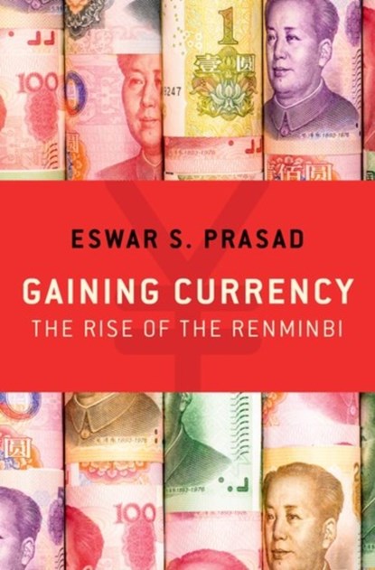 Gaining Currency, ESWAR S. (TOLANI SENIOR PROFESSOR OF TRADE POLICY,  Cornell University, and New Century Chair in International Economics and Senior Fellow, Tolani Senior Professor of Trade Policy, Cornell University, and New Century Chair in International Economics and Senior Fellow, Brookings Institution) Prasad - Gebonden - 9780190631055