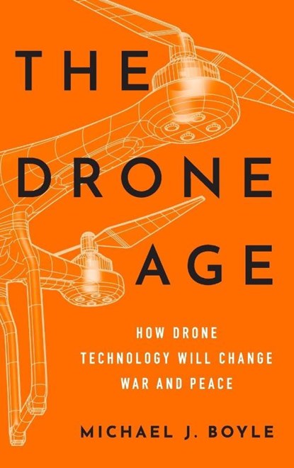 The Drone Age, Michael J. (Associate Professor of Political Science Boyle - Gebonden - 9780190635862