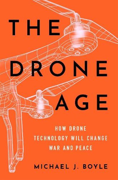 The Drone Age, Michael J. (Associate Professor of Political Science Boyle - Gebonden - 9780190635862