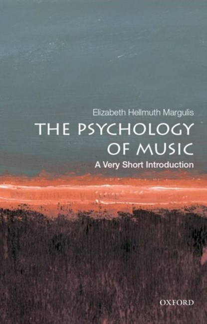The Psychology of Music: A Very Short Introduction, ELIZABETH HELLMUTH (PROFESSOR AND DIRECTOR OF THE MUSIC COGNITION LAB,  Professor and Director of the Music Cognition Lab, University of Arkansas) Margulis - Paperback - 9780190640156