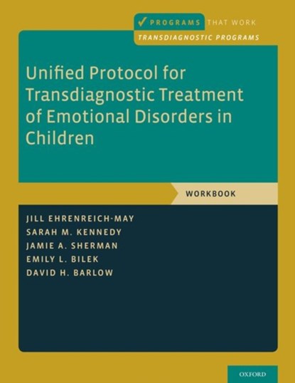 Unified Protocol for Transdiagnostic Treatment of Emotional Disorders in Children, Jill (Associate Professor Ehrenreich-May ; Sarah M. (postdoctoral fellow Kennedy ; Jamie A. (doctoral candidate Sherman ; Emily L. (Clinical Assistant Professor Bilek - Paperback - 9780190642952