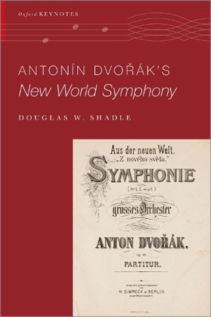 Antonin Dvorak's New World Symphony, DOUGLAS W. (ASSISTANT PROFESSOR OF MUSICOLOGY,  Assistant Professor of Musicology, Vanderbilt University) Shadle - Gebonden - 9780190645625