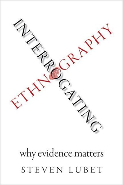 Interrogating Ethnography, STEVEN (PROFESSOR OF LAW,  Professor of Law, Northwestern University) Lubet - Gebonden - 9780190655679