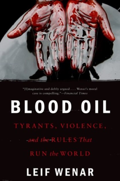 Blood Oil, LEIF (PROFESSOR OF POLITICS AND CHAIR OF PHILOSOPHY,  Professor of Politics and Chair of Philosophy, King's College-London) Wenar - Paperback - 9780190659967