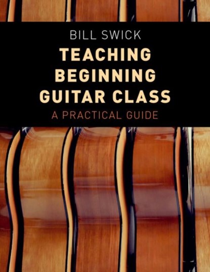 Teaching Beginning Guitar Class, BILL (DEPARTMENT CHAIR,  Department Chair, Las Vegas Academy of the Arts) Swick - Paperback - 9780190661922