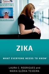 Zika - LAURA C. (PROFESSOR AND HEAD OF INFECTIOUS DISEASE EPIDEMIOLOGY,  Professor and Head of Infectious Disease Epidemiology, London School of Hygiene and Tropical Medicine) Rodrigues ; Maria Gloria (Professor of Public Health, Professor of Public Health, Federal University of Bahia, Brazil) Teixeira - 9780190663360
