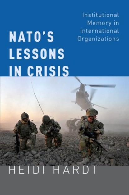 NATO's Lessons in Crisis, HEIDI (ASSISTANT PROFESSOR OF POLITICAL SCIENCE,  Assistant Professor of Political Science, University of California, Irvine) Hardt - Paperback - 9780190672188