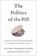 The Politics of the Pill, RACHEL (ASSOCIATE PROFESSOR OF POLITICAL STUDIES,  Associate Professor of Political Studies, Pitzer College) VanSickle-Ward ; Kevin (Associate Professor of Political Science, Associate Professor of Political Science, California State University, Long Beach) Wallsten - Gebonden - 9780190675349