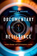 Documentary Resistance | Aguayo, Angela J. (associate Professor of Cinema and Digital Culture, Associate Professor of Cinema and Digital Culture, Southern Ililinois University) | 