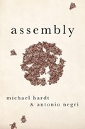 Assembly | Michael (professor Of Literature, Duke University) Hardt ; Antonio (emeritus Professor, University of Padua and University of Paris Viii) Negri | 