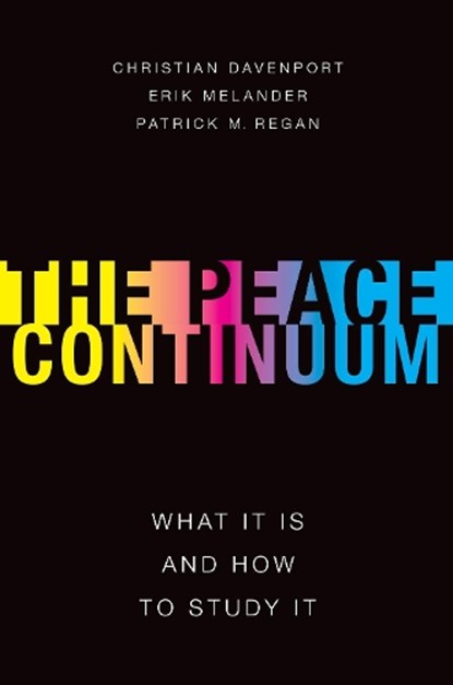 The Peace Continuum, CHRISTIAN (PROFESSOR OF POLITICAL SCIENCE,  Professor of Political Science, University of Notre Dame) Davenport ; Erik (Professor of Political Science, Professor of Political Science, University of Uppsala) Melander ; Patrick (Professor of Political Science, Professor of Political Science, Universit - Paperback - 9780190680138