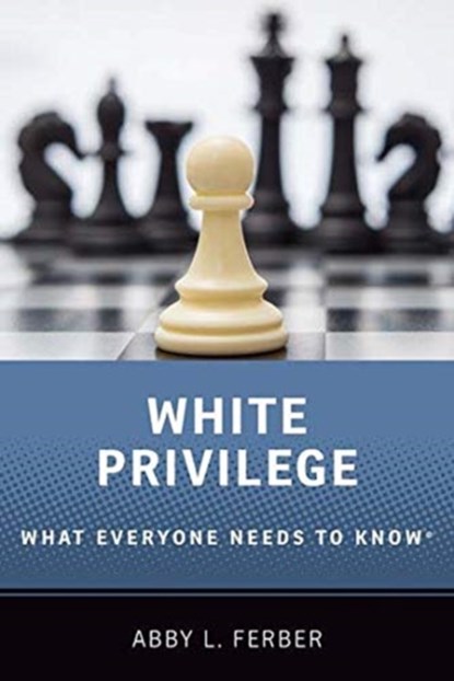 White Privilege, ABBY L. (PROFESSOR OF SOCIOLOGY,  Professor of Sociology, University of Colorado, Colorado Springs) Ferber - Gebonden - 9780190684068