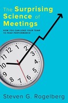 The Surprising Science of Meetings | Steven G. (professor Of Management And Psychology; Professor Of Organizational Science; Director, Organizational Science, University of North Carolina at Charlotte) Rogelberg | 