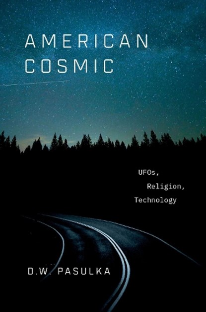 American Cosmic, D. W. (CHAIR AND PROFESSOR,  Department of Philosophy and Religion, Chair and Professor, Department of Philosophy and Religion, University of North Carolina Wilmington) Pasulka - Gebonden - 9780190692889