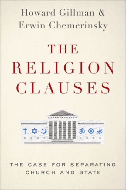 The Religion Clauses, ERWIN (DEAN,  Dean, University of California-Irvine Law School) Chemerinsky ; Howard (Chancellor, Chancellor, University of California, Irvine) Gillman - Gebonden - 9780190699734