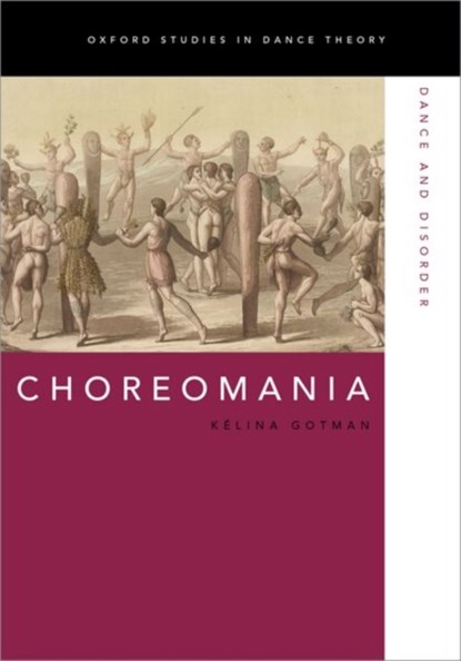 Choreomania, KELINA (LECTURER IN THEATRE AND PERFORMANCE STUDIES,  Lecturer in Theatre and Performance Studies, King's College London) Gotman - Paperback - 9780190840426