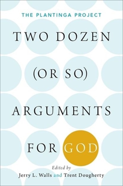 Two Dozen (or so) Arguments for God, Jerry L. (Scholar in Residence and Professor of Philosophy Walls ; Trent (Assistant Professor of Philosophy Dougherty - Paperback - 9780190842222