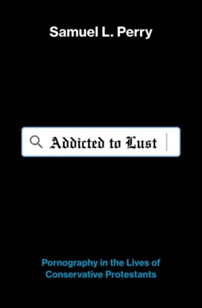 Addicted to Lust, Samuel L. (Assistant Professor of Sociology and Religious Studies Perry - Gebonden - 9780190844219