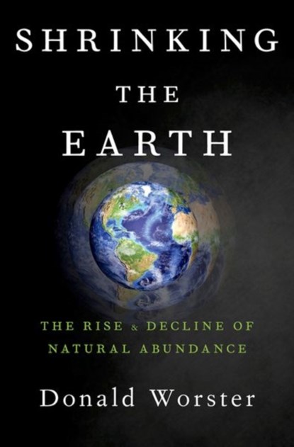 Shrinking the Earth, DONALD (HONORARY DIRECTOR OF THE CENTER FOR ECOLOGICAL HISTORY,  Honorary Director of the Center for Ecological History, University of Remnin of China) Worster - Paperback - 9780190849856
