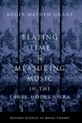 Beating Time & Measuring Music in the Early Modern Era | Grant, Roger Mathew (assistant Professor of Music, Assistant Professor of Music, Wesleyan University) | 