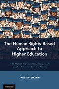 The Human Rights-Based Approach to Higher Education | Jane (lecturer In International Law, Lecturer in International Law, Deakin University School of Law, Burwood, Australia) Kotzmann | 