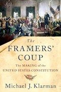 The Framers' Coup | Michael J. (kirkland Klarman & Kirkland Ellis Professor of Law & Harvard University) Ellis Professor of Law | 