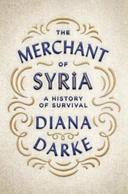 The Merchant of Syria: A History of Survival, Diana Darke - Gebonden - 9780190874858