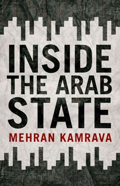 Inside the Arab State, Mehran Kamrava - Gebonden - 9780190876043