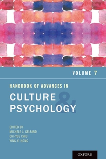 Handbook of Advances in Culture and Psychology, Volume 7, Michele J. (Professor of Psychology Gelfand ; Chi-yue (Dean of Social Sciences Chiu ; Ying-yi (Choh-Ming Li Professor of Marketing and Principal Investigator of Culture Lab Hong - Paperback - 9780190879235