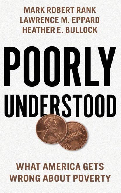 Poorly Understood, Mark Robert (Herbert S. Hadley Professor of Social Welfare in the George Warren Brown School of Social Work Rank ; Lawrence M. (Assistant Professor of Sociology Eppard ; Heather E. (Professor of Psychology Bullock - Gebonden - 9780190881382