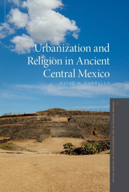 Urbanization and Religion in Ancient Central Mexico, David M. Carballo - Paperback - 9780190882334