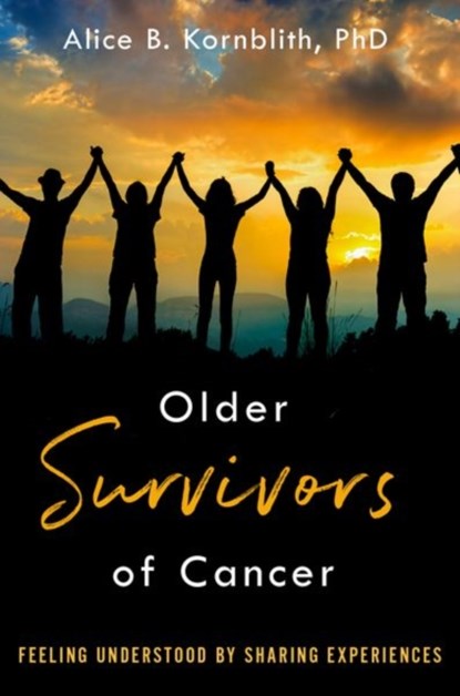 Older Survivors of Cancer, ALICE B. (SOCIAL PSYCHOLOGIST,  Social Psychologist, Memorial Sloan-Kettering Cancer Ceter, New York, and Dana Farber Cancer Institute, Boston (retired)) Kornblith - Paperback - 9780190902032