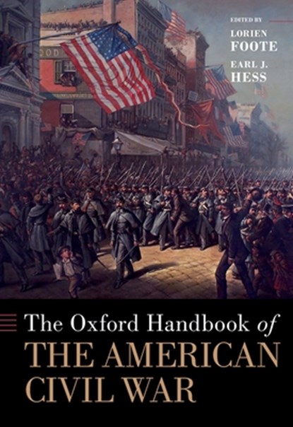 The Oxford Handbook of the American Civil War, LORIEN (PATRICIA & BOOKMAN PETERS PROFESSOR OF HISTORY,  Patricia & Bookman Peters Professor of History, Texas A&M University) Foote ; Earl J. (Stewart W. McClelland Chair in History, Stewart W. McClelland Chair in History, Lincoln Memorial University) Hess - Gebonden - 9780190903053