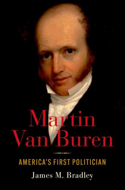Martin Van Buren, James M. (Co-Editor of The Papers of Martin Van Buren Bradley - Gebonden - 9780190920524
