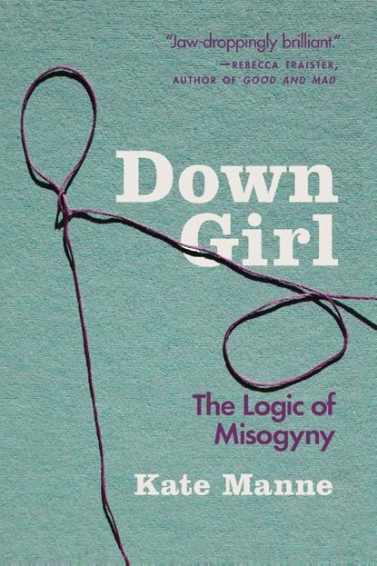 Down Girl, KATE (ASSISTANT PROFESSOR,  Cornell University) Manne - Paperback - 9780190933203