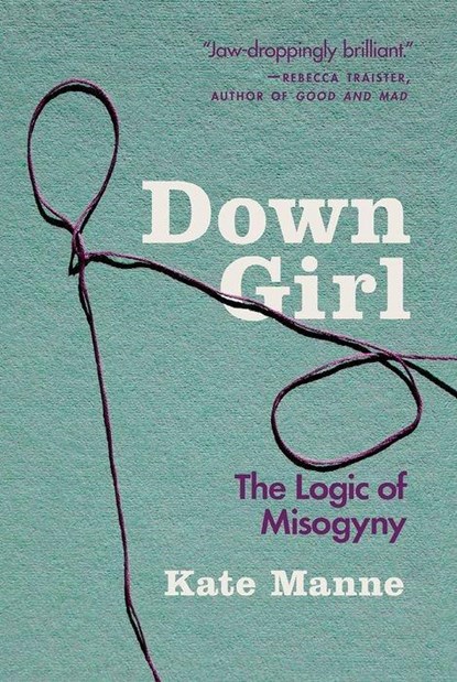 Down Girl, KATE (ASSISTANT PROFESSOR,  Cornell University) Manne - Paperback - 9780190933203