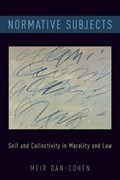 Normative Subjects | Dan-Cohen, Meir (milo Reese Robbins Chair in Legal Ethics, Milo Reese Robbins Chair in Legal Ethics, University of California, Berkeley) | 