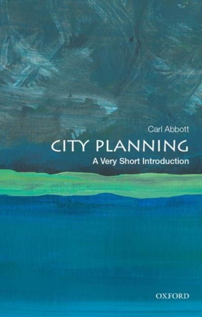 City Planning: A Very Short Introduction, CARL (PROFESSOR EMERITUS OF URBAN STUDIES AND PLANNING,  Professor Emeritus of Urban Studies and Planning, Portland State University) Abbott - Paperback - 9780190944346