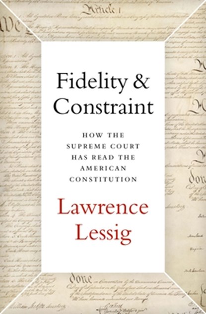 Fidelity & Constraint: How the Supreme Court Has Read the American Constitution, Lawrence Lessig - Gebonden - 9780190945664