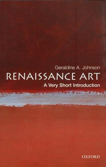 Renaissance Art: A Very Short Introduction, GERALDINE A (LECTURER IN THE DEPARTMENT OF THE HISTORY OF ART,  University of Oxford) Johnson - Paperback - 9780192803542