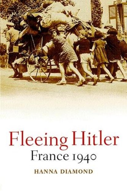 Fleeing Hitler, HANNA (SENIOR LECTURER IN FRENCH HISTORY,  University of Bath) Diamond ; Hanna (Senior Lecturer in French History, Department of European Studies, University of Bath) Diamond - Gebonden - 9780192806185