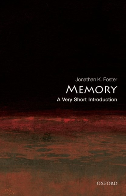 Memory: A Very Short Introduction, JONATHAN K. (CLINICAL PROFESSOR AFFILIATED WITH CURTIN UNIVERSITY,  the University of Western Australia and the Telethon Institute.) Foster - Paperback - 9780192806758