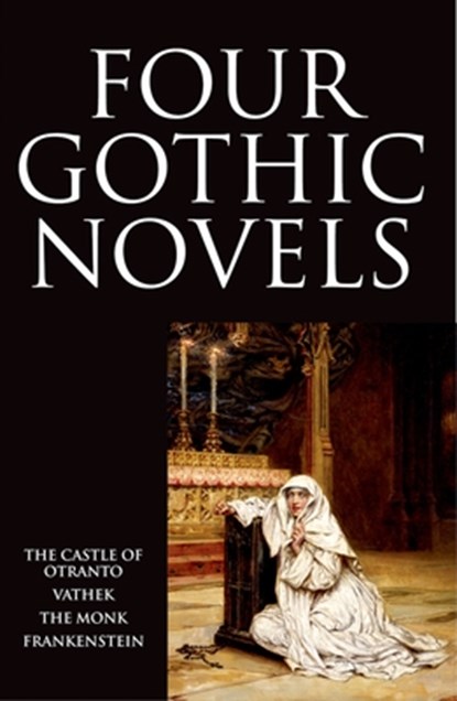 Four Gothic Novels, Horace Walpole ; William Beckford ; Matthew Lewis ; Mary Wollstonecraft Shelley - Paperback - 9780192823311
