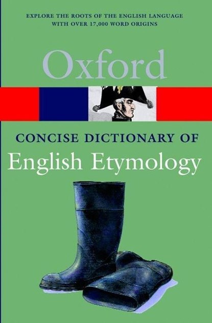 The Concise Oxford Dictionary of English Etymology, T. F. (FELLOW AND TUTOR IN ENGLISH LANGUAGE,  St Peter's College, Oxford; and Lecturer in English, Fellow and Tutor in English Language, St Peter's College, Oxford; and Lecturer in English, University of Oxford) Hoad - Paperback - 9780192830982