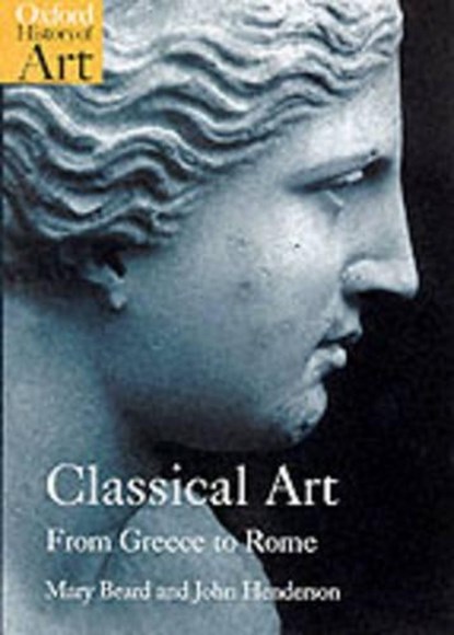 Classical Art, MARY (READER IN CLASSICS,  Cambridge University) Beard ; John (Reader in Classics, Cambridge University) Henderson - Paperback - 9780192842374