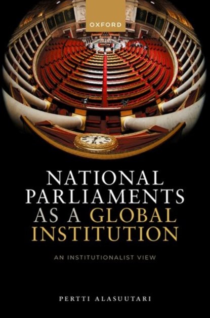 National Parliaments as a Global Institution, Pertti (Professor of Sociology Alasuutari - Gebonden - 9780192843623