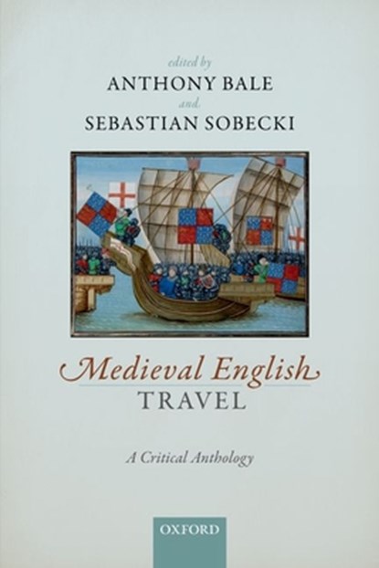 Medieval English Travel, Anthony (Professor of Medieval Studies and Deputy Dean of Arts Bale ; Sebastian (Professor of Medieval English Literature and Culture Sobecki - Paperback - 9780192848604