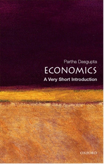 Economics: A Very Short Introduction, PARTHA (,  Frank Ramsey Professor of Economics, University of Cambridge, and Fellow of St John's College, Cambridge) Dasgupta - Paperback - 9780192853455
